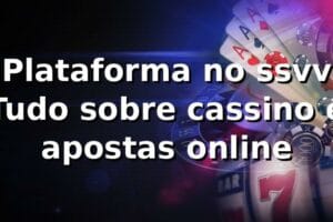 Plataforma no ssvv ⭐ Tudo sobre cassino e apostas online