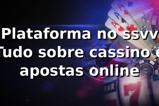Plataforma no ssvv ⭐ Tudo sobre cassino e apostas online