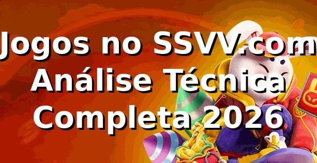 🎮 Jogos no SSVV.com: Análise Técnica Completa 2026